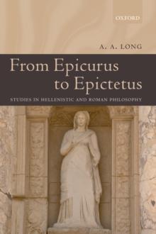 From Epicurus to Epictetus : Studies in Hellenistic and Roman Philosophy