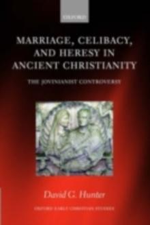 Marriage, Celibacy, and Heresy in Ancient Christianity : The Jovinianist Controversy