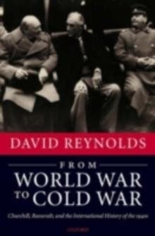 From World War to Cold War : Churchill, Roosevelt, and the International History of the 1940s