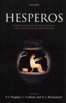 Hesperos : Studies in Ancient Greek Poetry Presented to M. L. West on his Seventieth Birthday