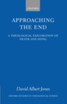 Approaching the End : A Theological Exploration of Death and Dying