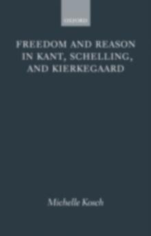 Freedom and Reason in Kant, Schelling, and Kierkegaard