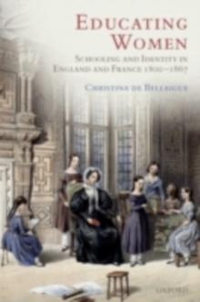 Educating Women : Schooling and Identity in England and France, 1800-1867