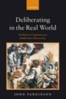 Deliberating in the Real World : Problems of Legitimacy in Deliberative Democracy