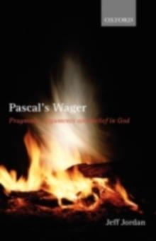 Pascal's Wager : Pragmatic Arguments and Belief in God