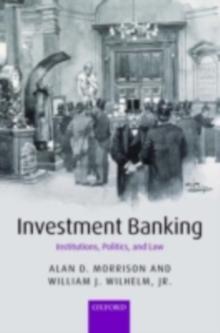 Investment Banking : Institutions, Politics, and Law