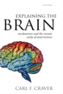 Explaining the Brain : Mechanisms and the Mosaic Unity of Neuroscience