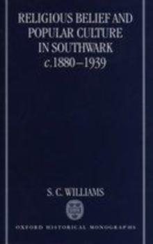 Religious Belief and Popular Culture in Southwark c.1880-1939