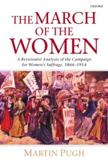 The March of the Women : A Revisionist Analysis of the Campaign for Women's Suffrage, 1866-1914