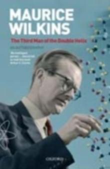 Maurice Wilkins: The Third Man of the Double Helix : An Autobiography