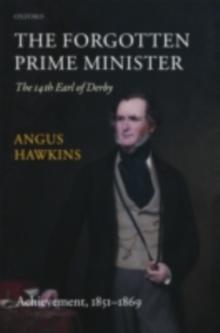 The Forgotten Prime Minister: The 14th Earl of Derby : Volume II: Achievement, 1851-1869