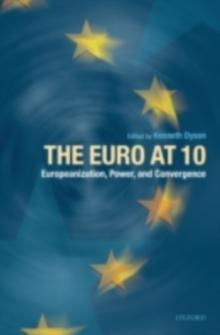 The Euro at Ten : Europeanization, Power, and Convergence