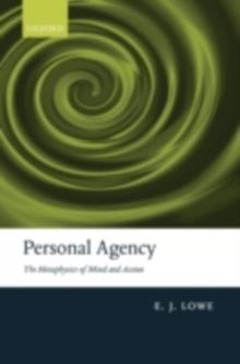 Personal Agency : The Metaphysics of Mind and Action