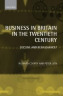 Business in Britain in the Twentieth Century : Decline and Renaissance?