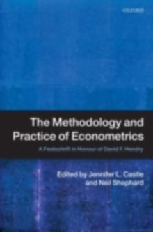 The Methodology and Practice of Econometrics : A Festschrift in Honour of David F. Hendry