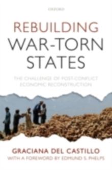 Rebuilding War-Torn States : The Challenge of Post-Conflict Economic Reconstruction