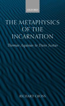 The Metaphysics of the Incarnation : Thomas Aquinas to Duns Scotus