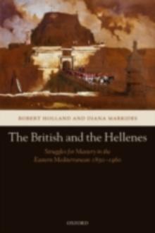 The British and the Hellenes : Struggles for Mastery in the Eastern Mediterranean 1850-1960