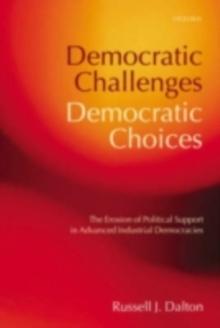 Democratic Challenges, Democratic Choices : The Erosion of Political Support in Advanced Industrial Democracies