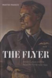 The Flyer : British Culture and the Royal Air Force 1939-1945