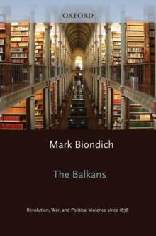 The Balkans : Revolution, War, and Political Violence since 1878