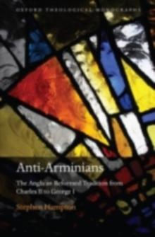 Anti-Arminians : The Anglican Reformed Tradition from Charles II to George I