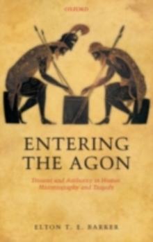 Entering the Agon : Dissent and Authority in Homer, Historiography, and Tragedy