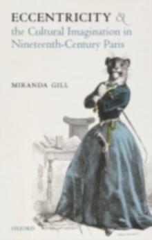 Eccentricity and the Cultural Imagination in Nineteenth-Century Paris