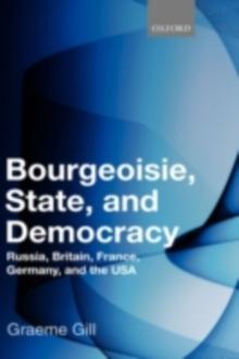 Bourgeoisie, State and Democracy : Russia, Britain, France, Germany, and the USA