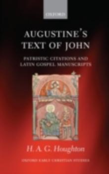 Augustine's Text of John : Patristic Citations and Latin Gospel Manuscripts