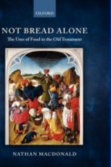 Not Bread Alone : The Uses of Food in the Old Testament