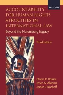 Accountability for Human Rights Atrocities in International Law : Beyond the Nuremberg Legacy