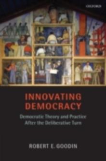 Innovating Democracy : Democratic Theory and Practice After the Deliberative Turn