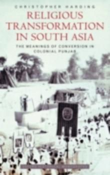 Religious Transformation in South Asia : The Meanings of Conversion in Colonial Punjab