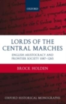 Lords of the Central Marches : English Aristocracy and Frontier Society, 1087-1265