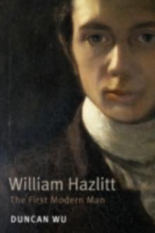 William Hazlitt : The First Modern Man