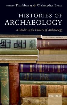 Histories of Archaeology : A Reader in the History of Archaeology