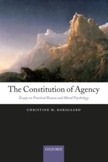 The Constitution of Agency : Essays on Practical Reason and Moral Psychology