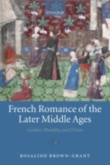 French Romance of the Later Middle Ages : Gender, Morality, and Desire