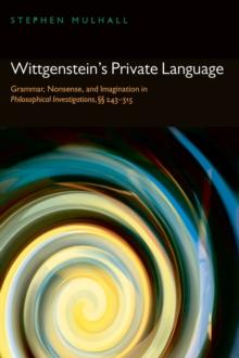 Wittgenstein's Private Language : Grammar, Nonsense, and Imagination in Philosophical Investigations,  243-315