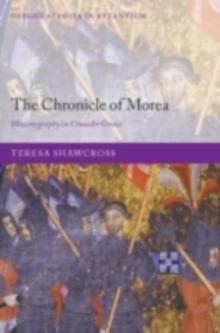 The Chronicle of Morea : Historiography in Crusader Greece