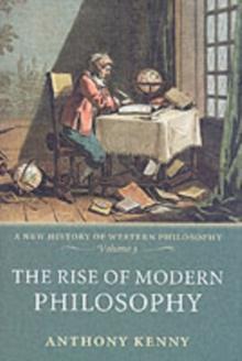 The Rise of Modern Philosophy : A New History of Western Philosophy, Volume 3