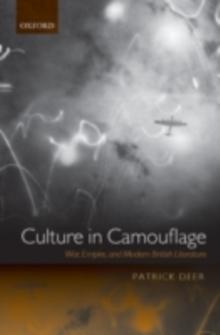 Culture in Camouflage : War, Empire, and Modern British Literature