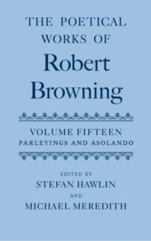 The Poetical Works of Robert Browning : Volume XV: Parleyings and Asolando