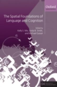 The Spatial Foundations of Language and Cognition : Thinking Through Space