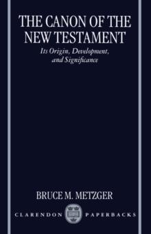 The Canon of the New Testament : Its Origin, Development, and Significance