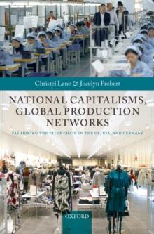 National Capitalisms, Global Production Networks : Fashioning the Value Chain in the UK, US, and Germany