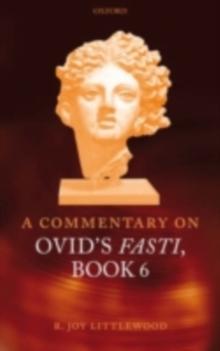 A Commentary on Ovid's Fasti, Book 6