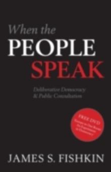 When the People Speak : Deliberative Democracy and Public Consultation