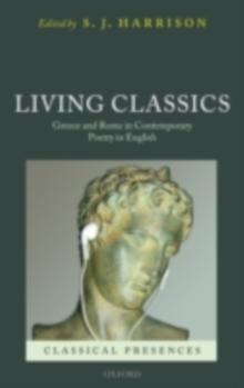 Living Classics : Greece and Rome in Contemporary Poetry in English